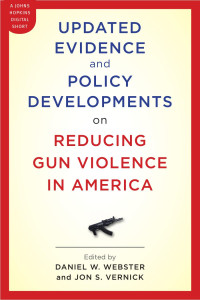 edited by Daniel W. Webster & Jon S. Vernick — Updated Evidence and Policy Developments on Reducing Gun Violence in America