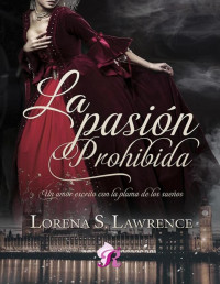 Lorena S.Lawrence — La pasión prohibida (Spanish Edition)