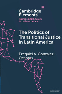 Ezequiel A. Gonzalez-Ocantos — The Politics of Transitional Justice in Latin America