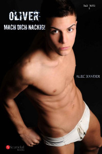 Alec Xander — OLIVER: MACH DICH NACKIG!