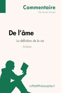 Syrine Snoussi & Lepetitphilosophe, — De l'âme d'Aristote - La définition de la vie (Commentaire): Comprendre la philosophie avec lePetitPhilosophe.fr