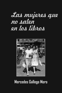 Mercedes Gallego Moro — Las mujeres que no salen en los libros
