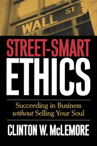 McLemore, Clinton W.; — Street-Smart Ethics