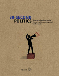 Steven L. Taylor — 30-Second Politics: The 50 most thought-provoking ideas in politics, each explained in half a minute - PDFDrive.com
