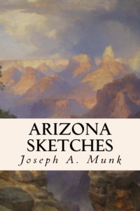 Joseph A. Munk [Munk, Joseph A.] — Arizona Sketches