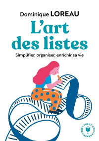Dominique Loreau [Loreau, Dominique] — L'Art des listes: Simplifier, organiser, enrichir sa vie