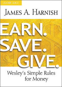 James A. Harnish; — Earn. Save. Give. Leader Guide