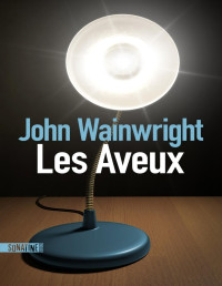 John Wainwright [Wainwright, John] — Les Aveux