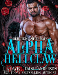 Lia Davis & Lainie Anderson — Alpha Hellclaw (Rejected Vampire Mate Book 1)