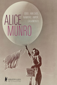 Alice Munro — Ódio, Amizade, Namoro, Amor, Casamento