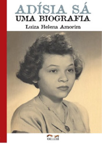 Luiza Helena Amorim — Adísia Sá, uma biografia
