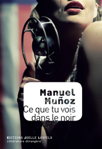 Manuel Muñoz — Ce que tu vois dans le noir