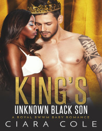 Cole, Ciara — King's Unknown Black Son (A Royal BWWM Baby Romance)