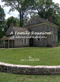 Joe C Combs 2nd — A Family Reunion: A Different Kind of Ghost Story