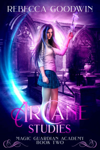 Goodwin, Rebecca — Arcane Studies (Magic Guardian Academy Book 2)