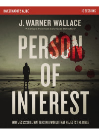 J. Warner Wallace; — Person of Interest Investigator's Guide