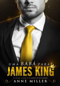 Anne Miller — Uma Babá Para James King (Dinastia King Livro 1)