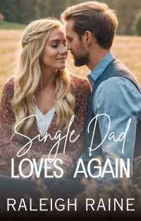 Raleigh Raine — Single Dad Loves Again: Small Town Second Chance Romance