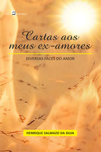 Henrique Salmazo Da Silva; — Cartas aos meus ex-amores