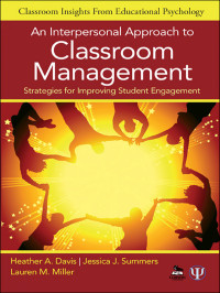 Davis, Heather A., Miller, Lauren M., Summers, Jessica J. & Jessica J. Summers & Lauren M. Miller — An Interpersonal Approach to Classroom Management