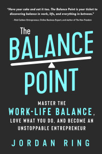 Jordan Ring — The Balance Point: Master the Work-Life Balance, Love What You do, and Become an Unstoppable Entrepreneur