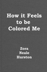 Zora Neale Hurston — How it Feels to Be Colored Me