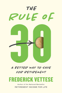 Frederick Vettese — The Rule of 30: A Better Way to Save for Retirement