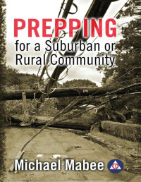 Michael Mabee — Prepping for a Suburban or Rural Community: Building a Civil Defense Plan for a Long-Term Catastrophe