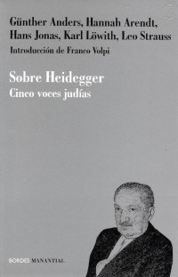 Günter Anders, Hannah Arendt, Hans Jonas, Karl Löwith, Leo Strauss — Sobre Heidegger: Cinco voces judías