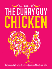 Dan Toombs — The Curry Guy Chicken: Deliciously Spiced Recipes from South and Southeast Asia