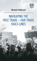 Michael J. Trebilcock — Navigating the Free Trade - Fair Trade Fault-Lines