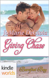 JoMarie DeGioia — Barefoot Bay: Giving Chase (Kindle Worlds Novella) (Cypress Corners Book 8)