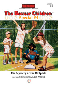 Chandler-Warner, Gertrude — [Boxcar Children Special 04] • The Mystery at the Ballpark