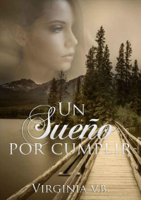 Virginia V. B. — Un sueño por cumplir (Bilogía Los Sauces nº 2) (Spanish Edition)