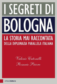 Valerio Cutonilli & Rosario Priore — I segreti di Bologna: La verità sull'atto terroristico più grave della storia italiana (Italian Edition)