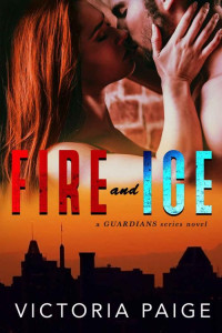 Victoria Paige — Fire and Ice (Guardians Book 1)