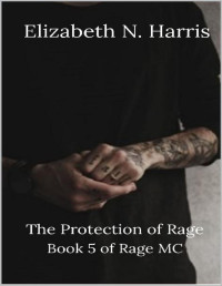 Elizabeth N. Harris — The Protection of Rage (Rage MC Book 5)