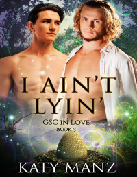 Katy Manz — I Ain’t Lyin’ (GSC In Love 3) MM Shifter MPreg Romance