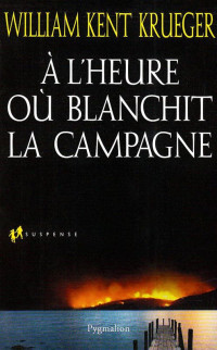 William Kent Krueger [Krueger, William Kent] — À l'heure où blanchit la campagne