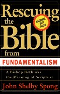 John Shelby Spong — Rescuing the Bible from Fundamentalism: A Bishop Rethinks this Meaning of Script