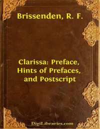 Samuel Richardson — Clarissa: Preface, Hints of Prefaces, and Postscript