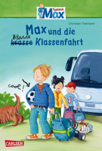 Tielmann, Christian — Max 01 - Max und die klasse Klassenfahrt