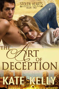 Kelly, Kate — The Art Of Deception, Book Two, Stolen Hearts series, Romantic Suspense