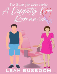 Leah Busboom — A Dippity Doo Romance (Too Busy for Love Book 7)
