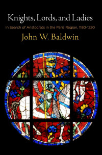 John W. Baldwin — Knights, Lords, and Ladies