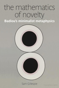 Sam Gillespie — The Mathematics of Novelty - Badiou's Minilamist Metaphysics