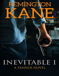 Remington Kane — Inevitable I (A Tanner Novel Book 1)