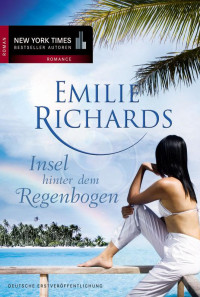 Richards, Emilie [Richards, Emilie] — Insel hinter dem Regenbogen