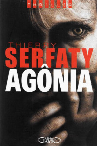 Thierry Serfaty [Serfaty, Thierry] — Agônia