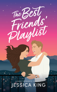 Jessica King — The Best Friends' Playlist: A Sweet Romantic Comedy (Pine Lakes Lovers Book 1)